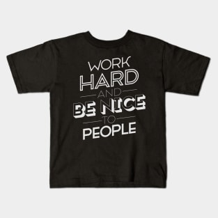 Work hard and Be nice to People Kids T-Shirt